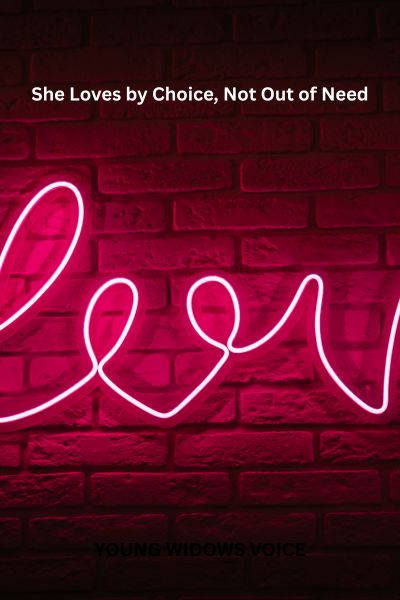 She Loves by Choice, Not Out of Need 