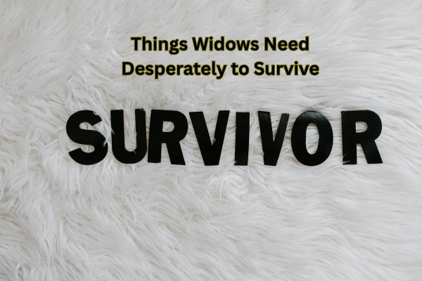 3 Things Widows Need Desperately to Survive
